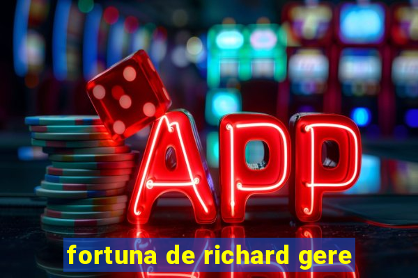 fortuna de richard gere